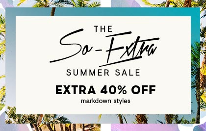 The So-Extra Summer Sale: Extra 40% Off Markdown Styles: Shop Now